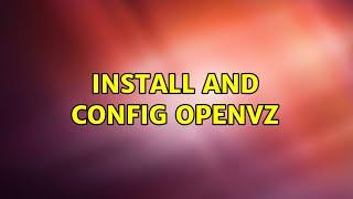 Install and config openVZ (3 Solutions!!)