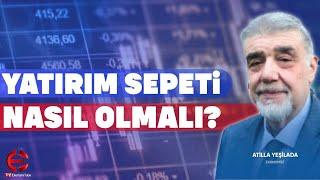 Yatırım Sepeti Nasıl Olmalı? Atilla Yeşilada | ÖZET | EkonomiTubeTV