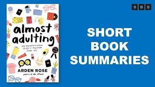 Short Book Summary of Almost Adulting All You Need to Know to Get It Together Sort Of by Arden Rose