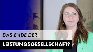 Erleben wir aktuell das Ende der Leistungsgesellschaft?