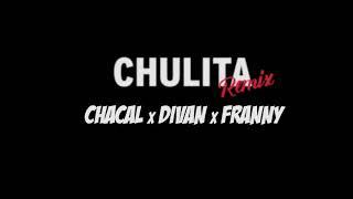 Franny El Fenómeno x Chacal x Divan x Dj Unic - CHULITA ( Official Remix )