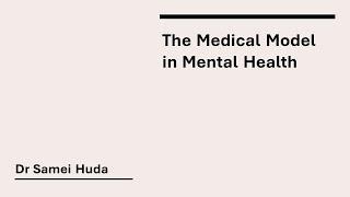 Dr Samei Huda - The Medical Model in Mental Health