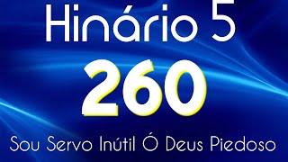 HINO 260 CCB - Sou Servo Inútil ó Deus Piedoso - HINÁRIO 5 COM LETRAS