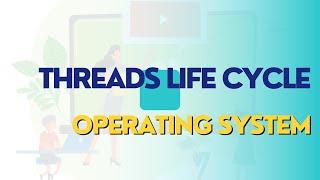 THREADS LIFE CYCLE IN OPERATING SYSTEM | OPERATING SYSTEM LECTURE