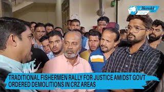 Traditional Fishermen Rally for Justice Amidst Govt Ordered Demolitions in CRZ areas