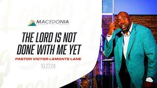 The Lord Is Not Done With Me Yet | Dr. Victor LaMonte Lane #Deeper #MCOP