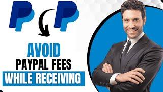 How To Avoid Paypal Fees When Receiving Money (Best Method)