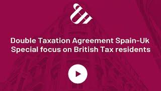 Double Taxation Agreement SPAIN  - UK  : Special focus on BRITISH TAX RESIDENTS in Spain