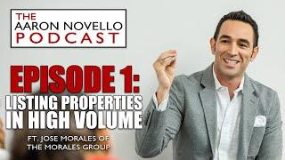 The Aaron Novello Podcast Episode 1: Listing Properties in High Volume Jose Luiz Morales