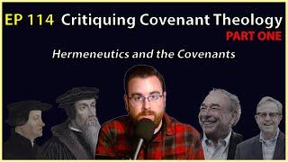 114: Critiquing Covenant Theology (Hermeneutics and Covenants)