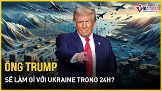 "Trong 24 giờ", chuyên gia phương Tây nói rõ ông Trump sẽ làm gì với Ukraine | Báo VietNamNet