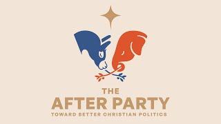 An Overview of The After Party: Toward Better Christian Politics