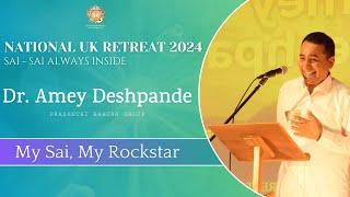 Must Watch! | My Sai, My Rockstar | Dr. Amey Deshpande | National UK Retreat