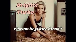 Brigitte Turbo - Warum liegt hier Stroh?