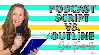 UPDATED: Solo Podcast Ideas, How to Script or Outline Episodes