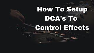 Behringer X32 How To Setup DCA's To Control Effects For Worship Music