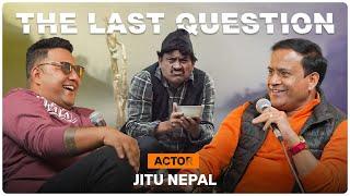 THE LAST QUESTION WITH JITU NEPAL