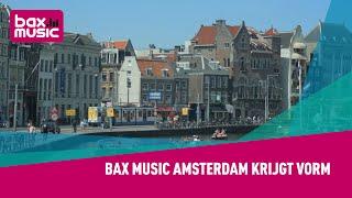 Bax Music Amsterdam krijgt vorm - Deel I