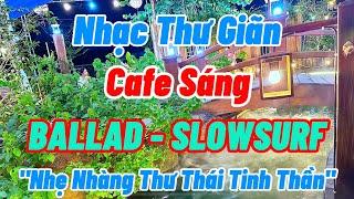 Nhạc Ballad Nhẹ Nhàng Thư Giãn | Nhạc Cafe Thư Giãn Giảm Stress Hiệu Quả | Organ Channel