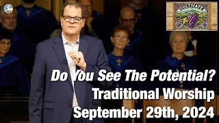 Do You See The Potential? - Traditional Worship for 9:00am September 29th, 2024