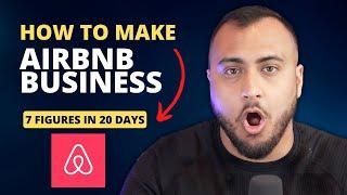 HOW TO START A 7-FIGURE AIRBNB BUSINESS IN 20 DAYS