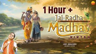 1 Hour+ Jai Radha Madhav Kirtan - जय राधा माधव - Radha Krishna Dhun राधा कृष्णा कीर्तन @lofibhajans