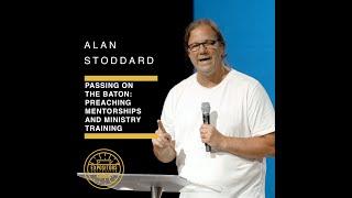 Passing on the Baton: Preaching Mentorships and Ministry Training with Alan Stoddard