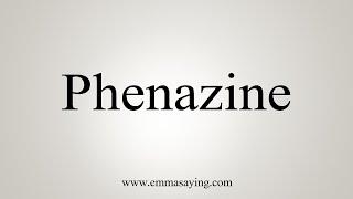 How To Say Phenazine