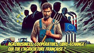 Agrobusiness, coopératives, libre-échange : qui tue l'agriculture française ?