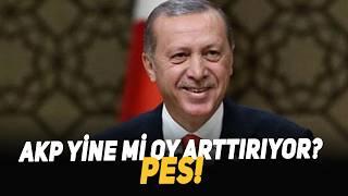 AKP Yine Mi Oy Arttırıyor? Pes!