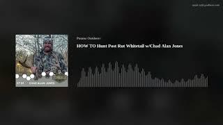 HOW TO Hunt Post Rut Whitetail w/Chad Alan Jones