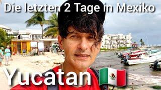 Die letzten 2 Tage in Mexiko, Yucatan 