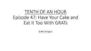 Tenth of an Hour, Episode 47: Have Your Cake and Eat it Too with GRATs