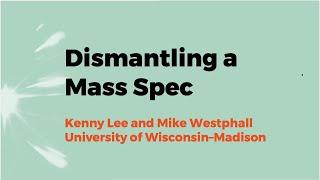 Deconstructing a Mass Spectrometer with Mike Westphall and Kenny Lee, 2021