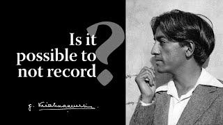 Is it possible to not record? | Krishnamurti