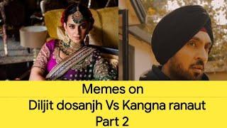 Memes on Diljit dosanjh Vs Kangna ranaut ( part 2 )  !!!