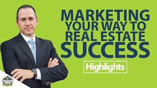 Marketing Your Way To Real Estate Success | Highlights