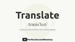 How to Pronounce TRANSLATE | IPL | Definition | Perfect Accent Mastery