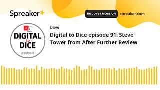 Digital to Dice episode 91: Steve Tower from After Further Review