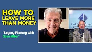 How to Leave More Than Money Legacy Planning with Stan Miller