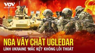  [LIVE] TIN NÓNG CHIẾN ĐỊA: Nga dàn trận khóa chặt Ugledar, lính Ukraine 'mắc kẹt' không lối thoát