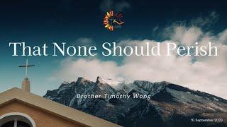 That None Should Perish by Mr. Timothy Wong (10 Sep 2023)