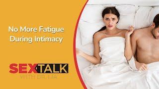 Tips to Avoid Fatigue During Intimacy | Ask Dr. Lia