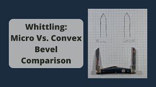 Micro vs Convex Bevel for Whittling