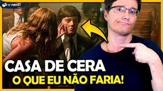 A CASA DE CERA: O QUE EU NÃO FARIA