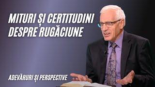 Mituri și certitudini despre rugăciune | Ioan Campian-Tatar | Adevăruri și Perspective