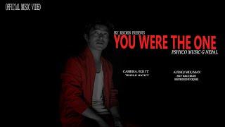 PHSYCO - YOU WERE THE ONE ''OFFICIAL M/V '' भनु के तिमीलाई सुन्ने नै हैनौ मेरो बात ''