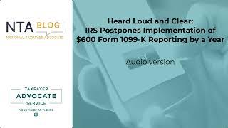 NTA Blog: Heard Loud and Clear: IRS Postpones Implementation of $600 Form 1099-K Reporting by a Year