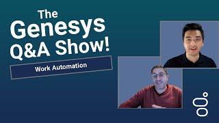 Work Automation | Genesys Cloud Q&A Show