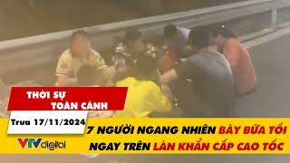 Thời sự toàn cảnh trưa 17/11: Gia đình 7 người vô tư bày bữa tối trên làn khẩn cấp cao tốc | VTV24